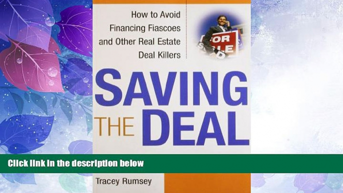 READ FREE FULL  Saving the Deal: How to Avoid Financing Fiascoes and Other Real Estate Deal