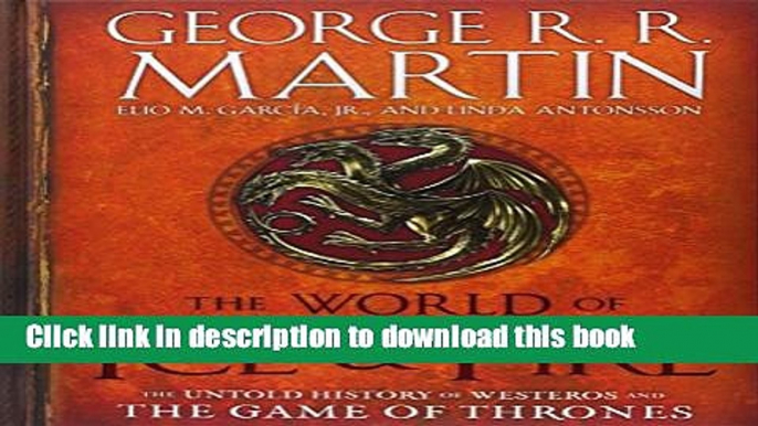 [Download] The World of Ice   Fire: The Untold History of Westeros and the Game of Thrones