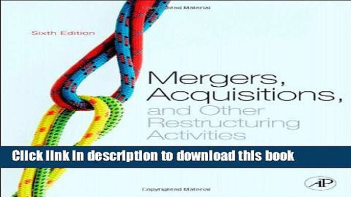 [Download] Mergers, Acquisitions, and Other Restructuring Activities, Sixth Edition: An Integrated