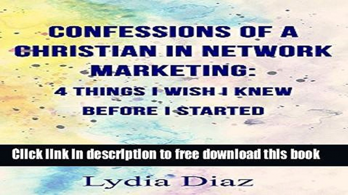 [Download] Confessions of a Christian In Network Marketing: 4 Things I wish I knew before I