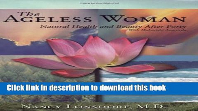 [Download] The Ageless Woman: Natural Health and Beauty After Forty with Maharishi Ayurveda