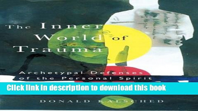 [Download] The Inner World of Trauma: Archetypal Defences of the Personal Spirit (Near Eastern