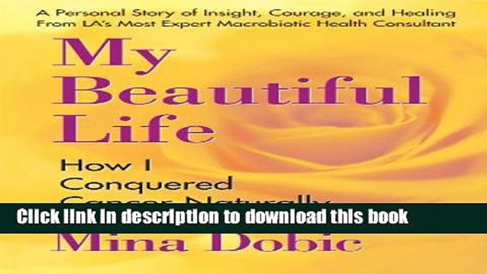 [Download] My Beautiful Life: How I Conquered Cancer Naturally Kindle Free