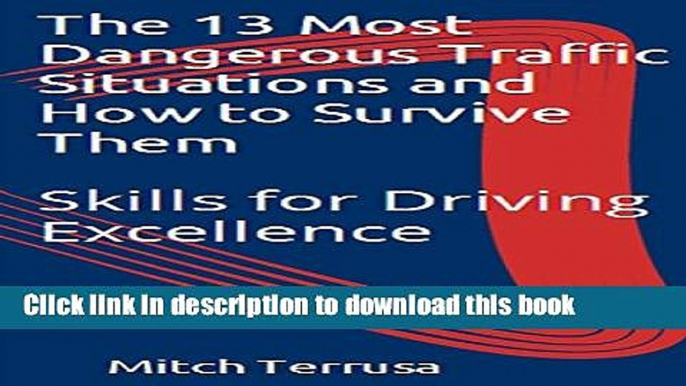 [Popular Books] The 13 Most Dangerous Traffic Situations and How to Survive Them: Teen Auto Club