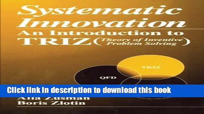 [Download] Systematic Innovation: An Introduction to TRIZ (Theory of Inventive Problem Solving)