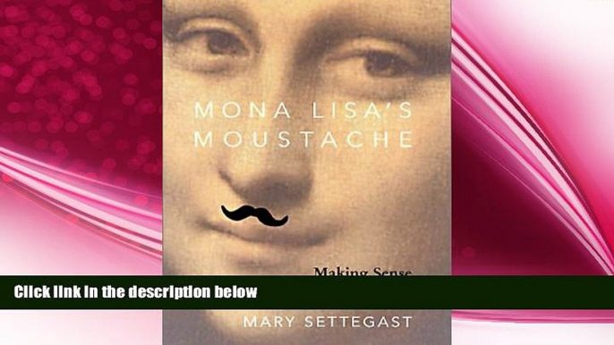 complete  Mona Lisa s Moustache: Making Sense of a Dissolving World