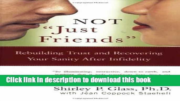 [Download] Not "Just Friends": Rebuilding Trust and Recovering Your Sanity After Infidelity Kindle