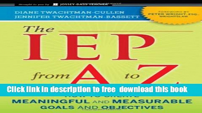 [Download] The IEP from A to Z: How to Create Meaningful and Measurable Goals and Objectives