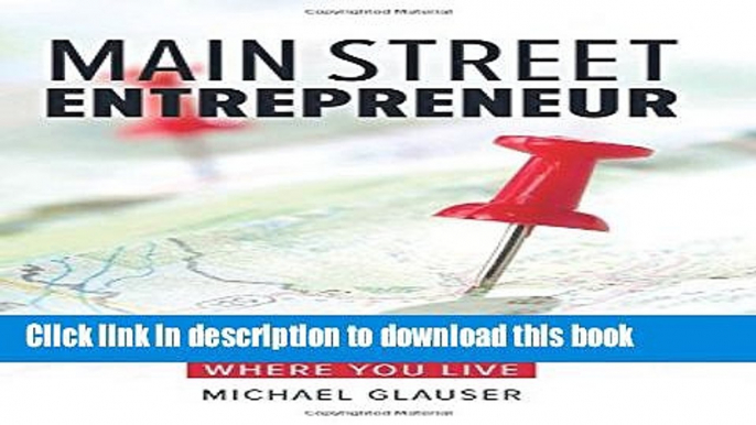 [Popular] Main Street Entrepreneur: Build Your Dream Company Doing What You Love Where You Live