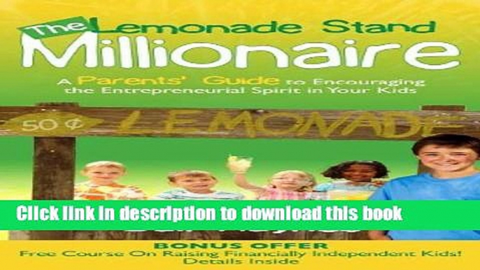 [Popular] The Lemonade Stand Millionaire: A Parents  Guide to Encouraging the Entrepreneurial