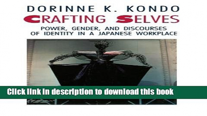 [Popular] Crafting Selves: Power, Gender, and Discourses of Identity in a Japanese Workplace