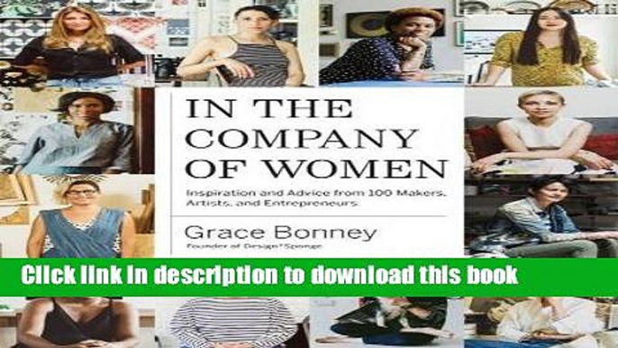 [Popular] In the Company of Women: Inspiration and Advice from over 100 Makers, Artists, and