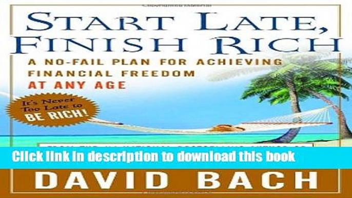 [Popular] Start Late, Finish Rich : A No-Fail Plan for Achieving Financial Freedom at Any Age