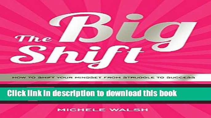 [Popular] The Big Shift: 7 Success Secrets For Small Business Owners: How to Shift Your Mindset