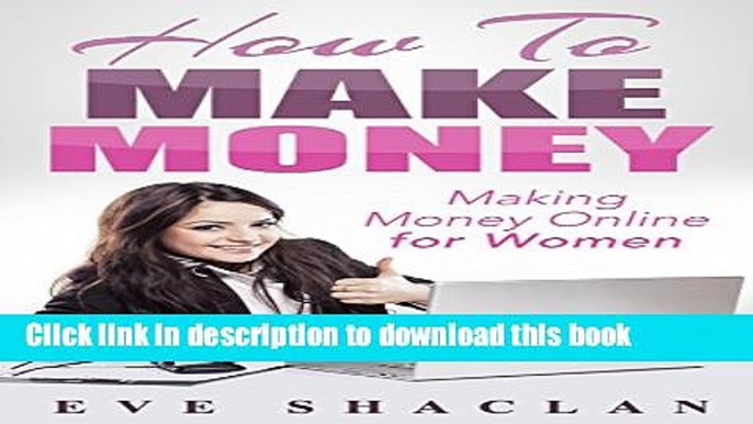 [Popular] How to Make Money: Making Money Online for Women Kindle Online