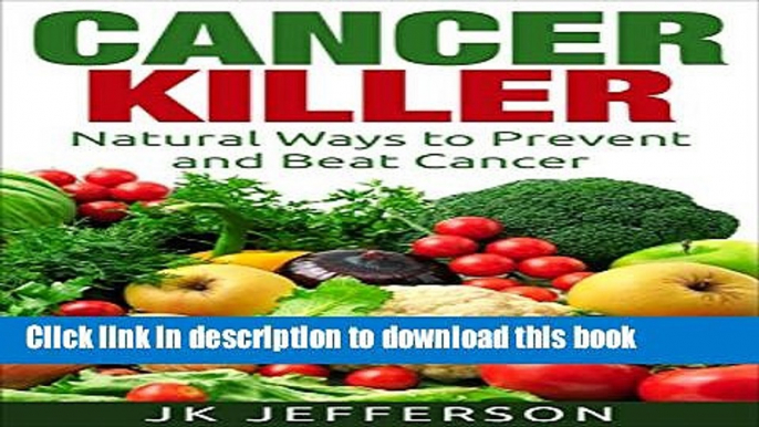 [Popular] Cancer Killer: Natural Ways to Prevent and Beat Cancer (Cancer, Chemotherapy, Cancer