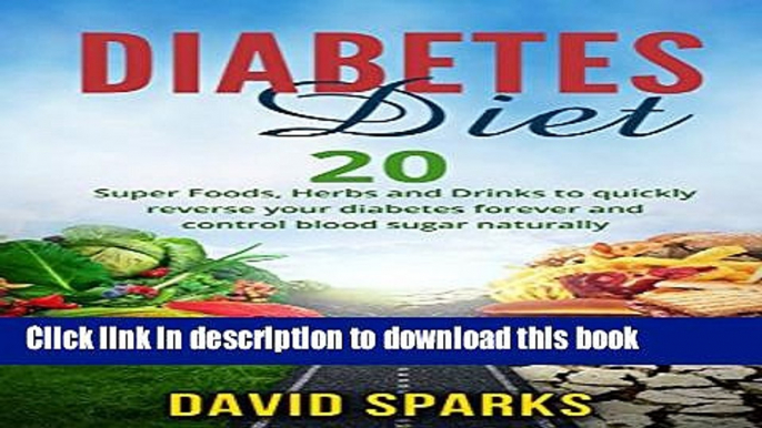 [Popular] Diabetes: Diabetes Diet: Foods You Wish You Knew to Reverse Diabetes: 20 Superfoods,