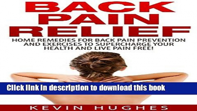 [Popular] Back Pain Relief: Home Remedies For Back Pain Prevention And Exercises To Supercharge