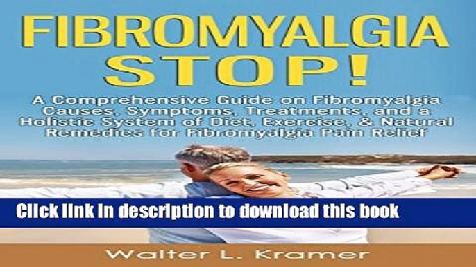 [Popular] Fibromyalgia STOP! - A Comprehensive Guide on Fibromyalgia Causes, Symptoms, Treatments,