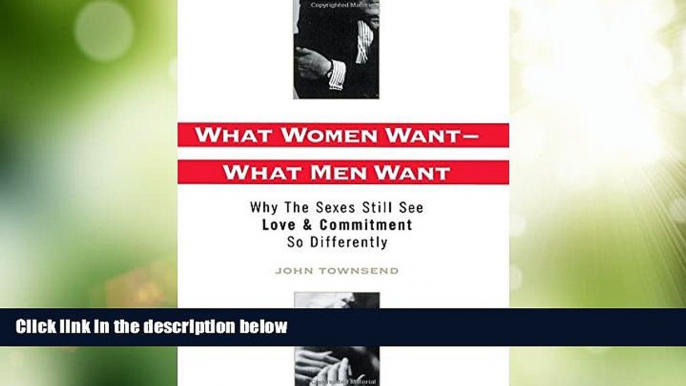 Full [PDF] Downlaod  What Women Want--What Men Want: Why the Sexes Still See Love and Commitment