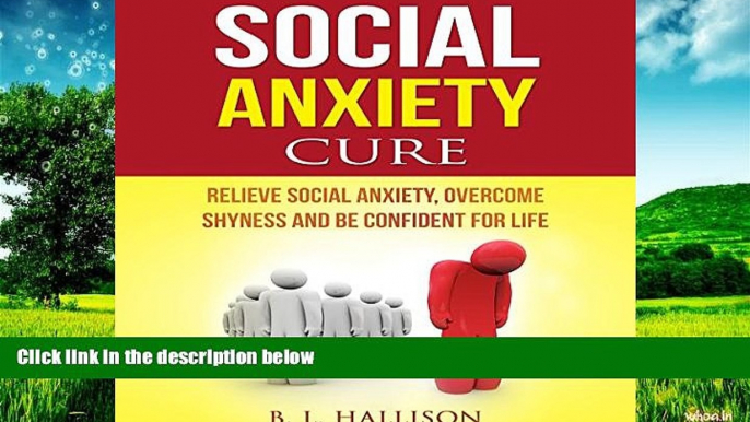 READ FREE FULL  Social Anxiety Cure: Relieve Social Anxiety, Overcome Shyness and Be Confident