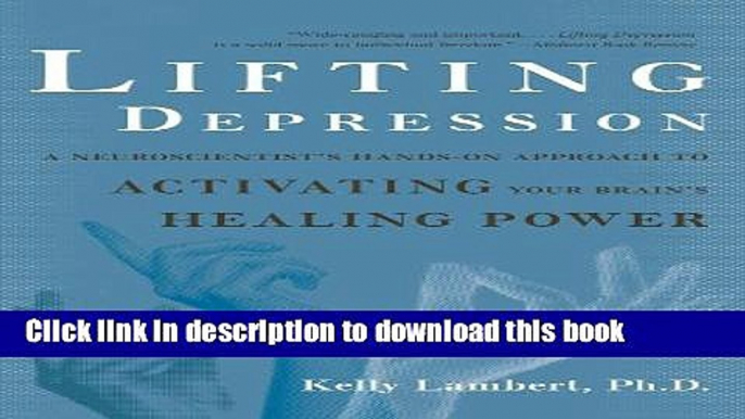 [Popular] Lifting Depression: A Neuroscientist s Hands-On Approach to Activating Your Brain s