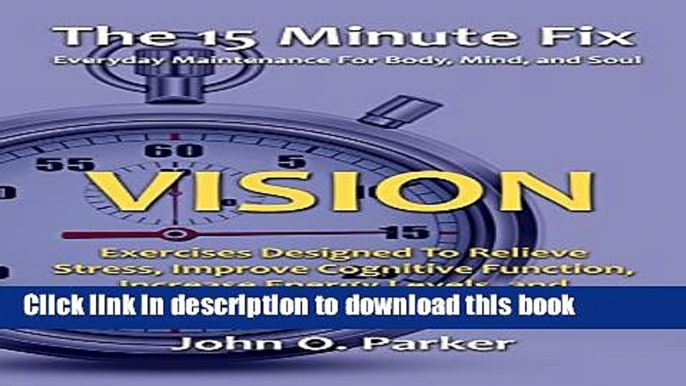 [Popular] The 15 Minute Fix: VISION: Eye Exercises Designed To Relieve Stress, Improve Cognitive