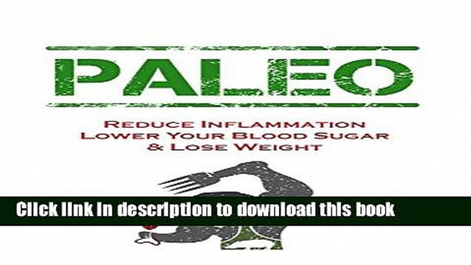 [Popular] Paleo Diet: Anti-Inflammatory Solution For Inflammation,Heart Disease,Joint