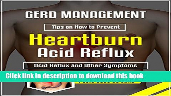 [Popular] GERD Management: Tips on How to Prevent Heartburn, Acid Reflux and Other Symptoms Kindle