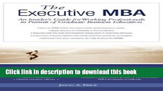 [Popular Books] Executive MBA: An Insider s Guide for Working Professionals in Pursuit of Graduate