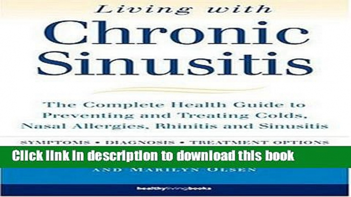 [Popular] Living With Chronic Sinusitis: The Complete Health Guide to Preventing and Treating