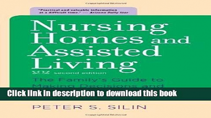 [Popular] Nursing Homes and Assisted Living: The Family s Guide to Making Decisions and Getting