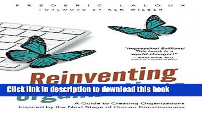 [Download] Reinventing Organizations: A Guide to Creating Organizations Inspired by the Next Stage