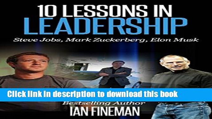 [Download] 10 Lessons in Leadership: Steve Jobs, Mark Zuckerberg, Elon Musk Paperback Free