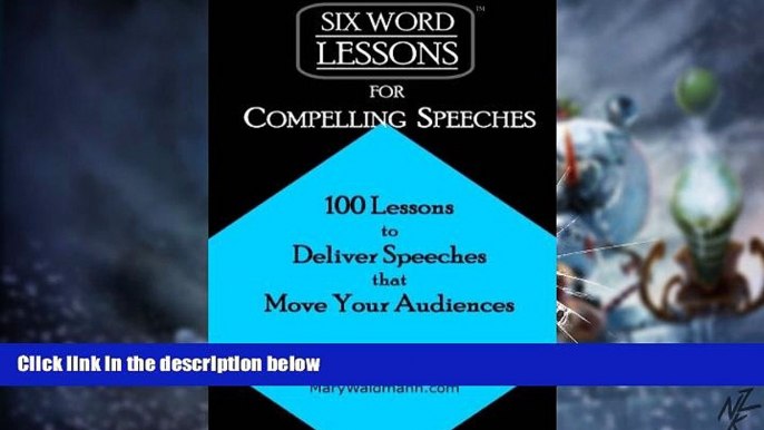 Big Deals  Six-Word Lessons for Compelling Speeches: 100 Lessons to Deliver Speeches that Move