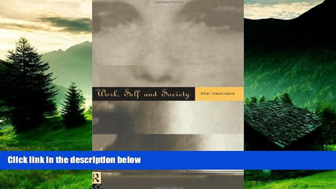 Must Have  Work, Self and Society: After Industrialism  READ Ebook Full Ebook Free