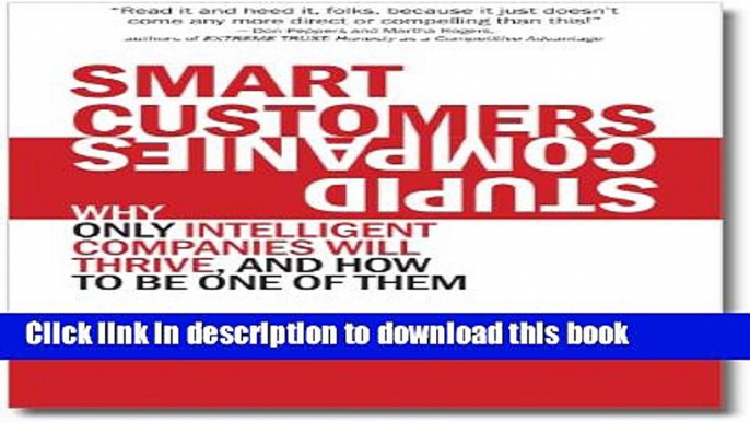 [Download] Smart Customers, Stupid Companies: Why Only Intelligent Companies Will Thrive, and How