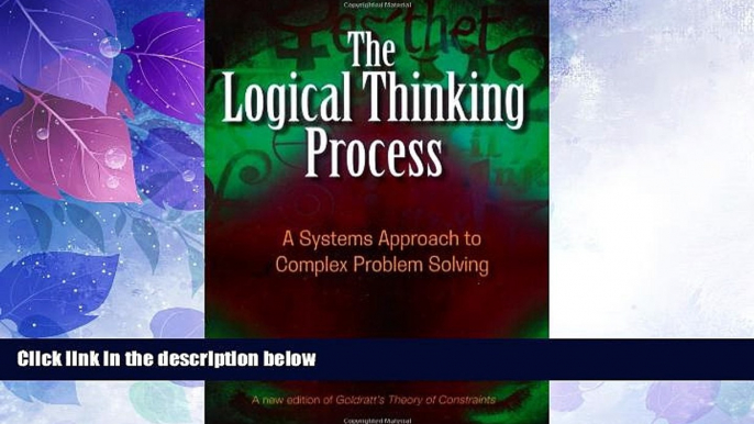 Big Deals  The Logical Thinking Process: A Systems Approach to Complex Problem Solving  Best