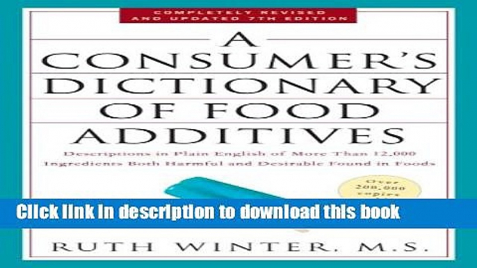 [Popular Books] A Consumer s Dictionary of Food Additives, 7th Edition: Descriptions in Plain