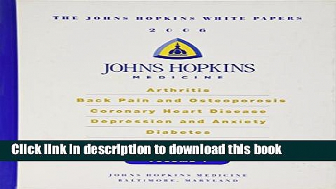 [Popular] Johns Hopkins White Papers 2006, Vol.I: Arthritis, Back Pain and Osteoporosis, Coronary