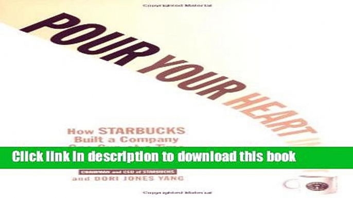 [Download] Pour Your Heart Into It: How Starbucks Built a Company One Cup at a Time Kindle Online