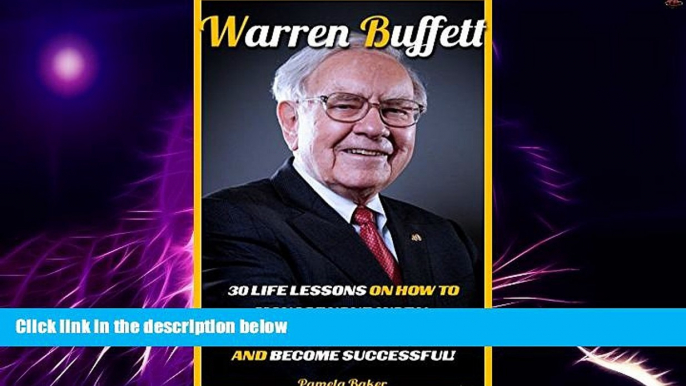 Big Deals  Warren Buffett: 30 Life Lessons On How To Manage Your Work, Take Control Over Your Life