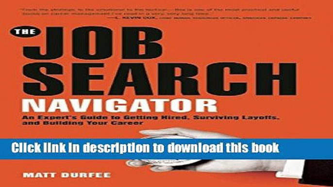 [Popular Books] The Job Search Navigator: An Expert s Guide to Getting Hired, Surviving Layoffs,