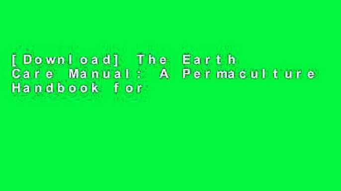 [Download] The Earth Care Manual: A Permaculture Handbook for Britain and Other Temperate Climates