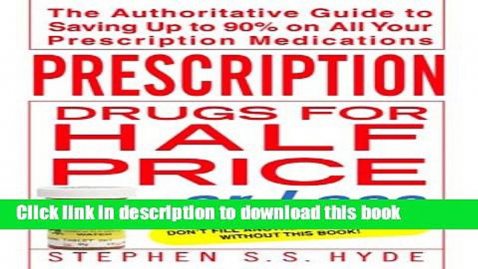 [Popular Books] Prescription Drugs for Half Price or Less: The Authoritative Guide To Saving Up To