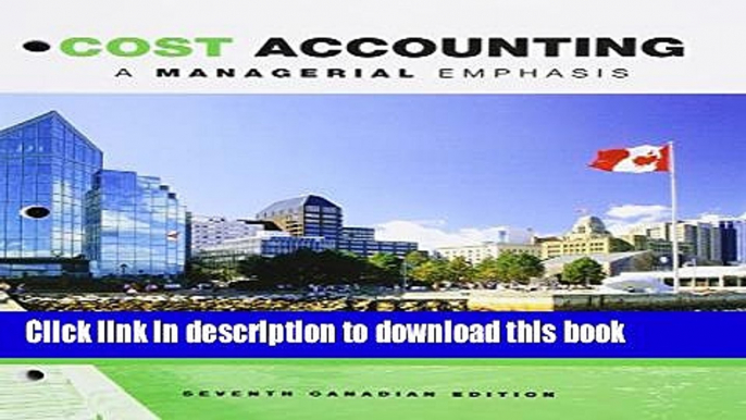 [Popular] Cost Accounting: A Managerial Emphasis, Seventh Canadian Edition, Loose Leaf Version