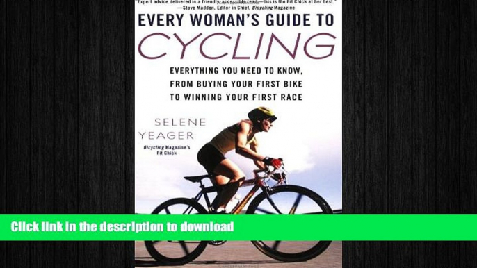 READ BOOK  Every Woman s Guide to Cycling: Everything You Need to Know, From Buying Your First