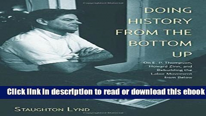 Doing History from the Bottom Up: On E.P. Thompson, Howard Zinn, and Rebuilding the Labor Movement