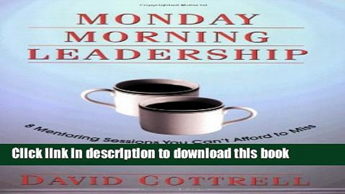 [Download] Monday Morning Leadership: 8 Mentoring Sessions You Can t Afford to Miss Paperback Online