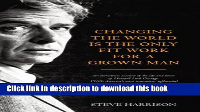 [Popular] Changing the World Is the Only Fit Work for a Grown Man Paperback Online